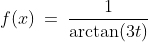 f(x)\:=\:\frac{1}{\arctan(3t)}