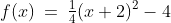 f(x)\:=\:\tfrac{1}{4}(x+2)^2-4