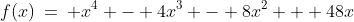 f(x)\:=\: x^4 - 4x^3 - 8x^2 + 48x