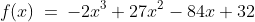 f(x)\:=\:-2x^3+27x^2-84x+32