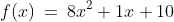 f(x)\:=\:8x^2+1x+10