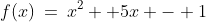 f(x)\:=\:x^2 +5x - 1