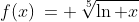 1)\;f(x)\:= \:\sqrt[5]{\ln x}