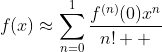 f(x)\approx\sum_{n=0}^{1}\frac{f^{(n)}(0)x^{n}}{n!  }