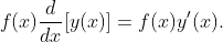 f(x)\dfrac{d}{dx}[y(x)]=f(x)y'(x).