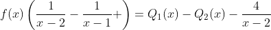 f(x)\left(\frac{1}{x-2}-\frac{1}{x-1} \right)=Q_1(x)-Q_2(x)-\frac{4}{x-2}