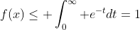 f(x)\leq \int_0^\infty e^{-t}dt=1