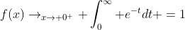 f(x)\to_{x\to 0^+} \int_0^\infty e^{-t}dt =1