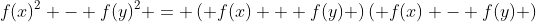 f(x)^2 - f(y)^2 = \left( {f(x) + f(y)} \right)\left( {f(x) - f(y)} \right)