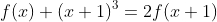 f(x)+(x+1)^3=2f(x+1)