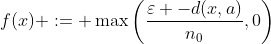 f(x) := \max\left(\frac{\varepsilon -d(x,a)}{n_0},0\right)