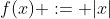 f(x) := |x|