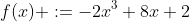 f(x) :=-2x^3+8x+2