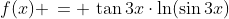 1)\;\;f(x) \,= \,\tan3x\cdot\ln(\sin3x)