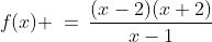 f(x) \:=\:\frac{(x-2)(x+2)}{x-1}
