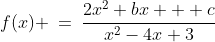 f(x) \:=\:\frac{2x^2+bx + c}{x^2-4x+3}