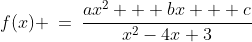 f(x) \:=\:\frac{ax^2 + bx + c}{x^2-4x+3}
