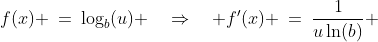 f(x) \:=\:\log_b(u) \quad\Rightarrow\quad f'(x) \:=\:\frac{1}{u\ln(b)} 