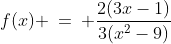 f(x) \:=\: \frac{2(3x-1)}{3(x^2-9)}