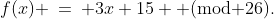 f(x) \:=\: 3x+15 \text{ (mod 26)}.