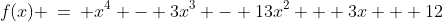 f(x) \:=\: x^4 - 3x^3 - 13x^2 + 3x + 12
