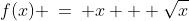 1)\;\;f(x) \:=\: x + \sqrt{x}