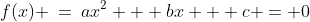 f(x) \:=\:ax^2 + bx + c = 0