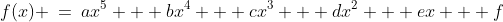 f(x) \:=\:ax^5 + bx^4 + cx^3 + dx^2 + ex + f