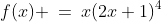 f(x) \:=\:x(2x+1)^4