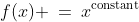 f(x) \:=\:x^{\text{constant}}