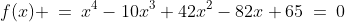 f(x) \:=\:x^4-10x^3+42x^2-82x+65\:=\:0