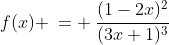 f(x) \:= \:\frac{(1-2x)^2}{(3x+1)^3}