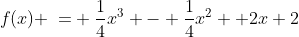 f(x) \:= \:\frac{1}{4}x^3 - \frac{1}{4}x^2 +2x+2