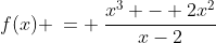 1)\;f(x) \:= \:\frac{x^3 - 2x^2}{x-2}