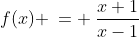 f(x) \:= \:\frac{x+1}{x-1}
