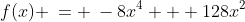 f(x) \:= \:-8x^4 + 128x^2