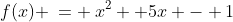 f(x) \:= \:x^2 +5x - 1