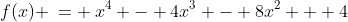 f(x) \:= \:x^4 - 4x^3 - 8x^2 + 4