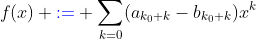 f(x) {\color{blue}:=} \sum_{k=0}(a_{k_0+k}-b_{k_0+k})x^k