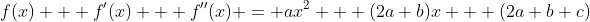 f(x) + f'(x) + f''(x) = ax^2 + (2a+b)x + (2a+b+c)