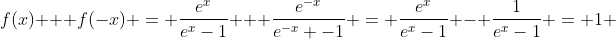 f(x) + f(-x) = \frac{e^{x}}{e^{x}-1} + \frac{e^{-x}}{e^{-x} -1} = \frac{e^{x}}{e^{x}-1} - \frac{1}{e^{x}-1} = 1 