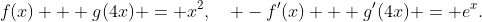 f(x) + g(4x) = x^2,\quad -f'(x) + g'(4x) = e^x.