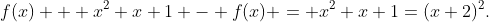 f(x) + x^2+x+1 - f(x) = x^2+x+1=(x+2)^2.