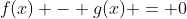 f(x) - g(x) = 0