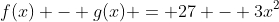 f(x) - g(x) = 27 - 3x^2