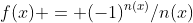 f(x) = (-1)^{n(x)}/n(x)