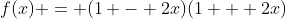 f(x) = (1 - 2x)(1 + 2x)