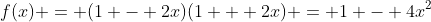 f(x) = (1 - 2x)(1 + 2x) = 1 - 4x^2
