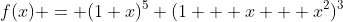 f(x) = (1+x)^5 (1 + x + x^2)^3