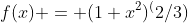 f(x) = (1+x^2)^(2/3)